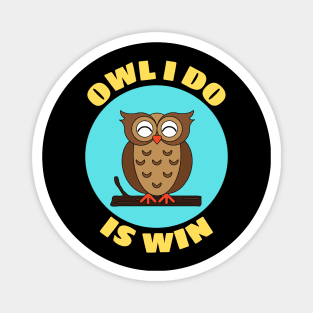 Owl I Do Is Win | Owl Pun Magnet